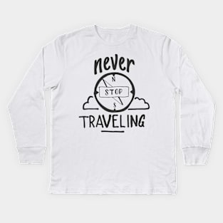 Never Stop Traveling Kids Long Sleeve T-Shirt